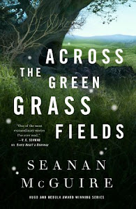 Across the Green Grass Fields (Wayward Children #6) by Seanan McGuire