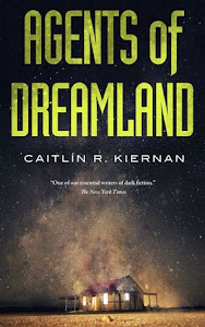 Agents of Dreamland by CaitlÃn R. Kiernan Agents of Dreamland by CaitlÃn R. Kiernan