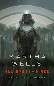 All Systems Red (The Murderbot Diaries #1) by Martha Wells All Systems Red (The Murderbot Diaries #1) by Martha Wells