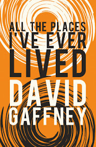 All The Places I've Ever Lived by David Gaffney All The Places I've Ever Lived by David Gaffney