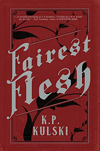 Fairest Flesh by K.P. Kulski