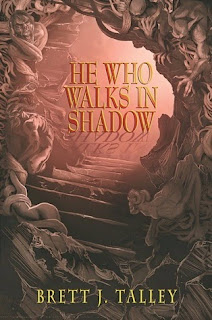 He Who Walks in Shadow by Brett J. Talley He Who Walks in Shadow by Brett J. Talley