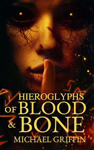 Hieroglyphs of Blood and Bone by Michael Griffin Hieroglyphs of Blood and Bone by Michael Griffin
