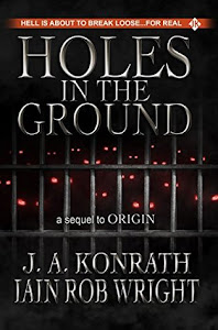 Holes in the Ground by J.A. Konrath and Iain Rob Wright Holes in the Ground by J.A. Konrath and Iain Rob Wright