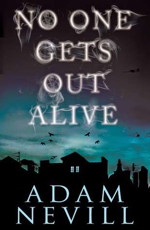 No One Gets Out Alive by Adam Nevill No One Gets Out Alive by Adam Nevill