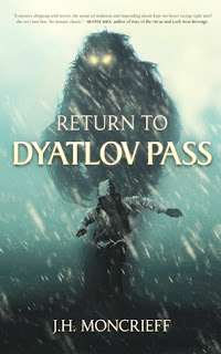 Return to Dyatlov Pass by J.H. Moncrieff Return to Dyatlov Pass by J.H. Moncrieff