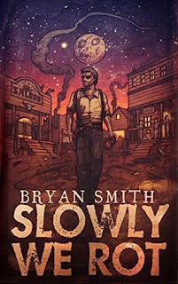 Slowly We Rot by Bryan Smith Slowly We Rot by Bryan Smith