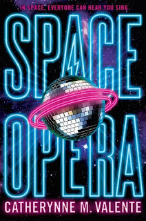 Space Opera by Catherynne M. Valente Space Opera by Catherynne M. Valente