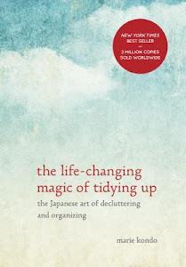 The Life-Changing Magic of Tidying Up: The Japanese Art of Decluttering and Organizing by Marie Kondō The Life-Changing Magic of Tidying Up: The Japanese Art of Decluttering and Organizing by Marie Kondō