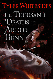 The Thousand Deaths of Ardor Benn (Kingdom of Grit #1) by Tyler Whitesides