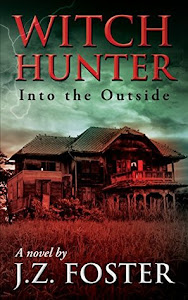 Witch Hunter: Into the Outside by J.Z. Foster Witch Hunter: Into the Outside by J.Z. Foster